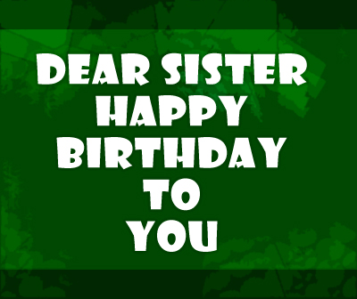 Birthday greeting card for real Sister