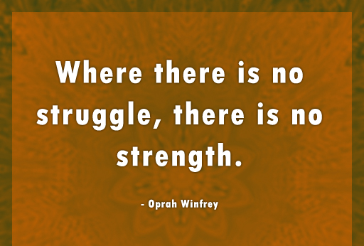 Oprah Winfrey Quote on struggle and strength